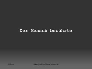 Der Mensch berührte 10:04:08 vorm. FH Mainz | Film & Video | Dietmar Hochmuth | IMG 