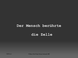 Der Mensch berührte die Zelle 10:04:08 vorm. FH Mainz | Film & Video | Dietmar Hochmuth | IMG 