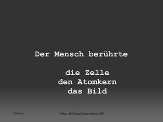 Der Mensch berührte die Zelle den Atomkern das Bild 10:04:08 vorm. FH Mainz | Film & Video | Dietmar Hochmuth | IMG 