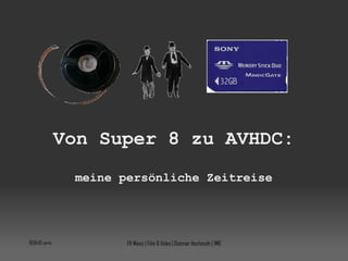 Von Super 8 zu AVHDC: meine persönliche Zeitreise 10:04:08 vorm. FH Mainz | Film & Video | Dietmar Hochmuth | IMG 