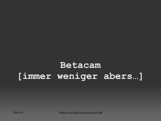 Betacam [immer weniger abers…] 10:04:08 vorm. FH Mainz | Film & Video | Dietmar Hochmuth | IMG 