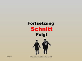 Fortsetzung   Schnitt Folgt 10:04:08 vorm. FH Mainz | Film & Video | Dietmar Hochmuth | IMG 