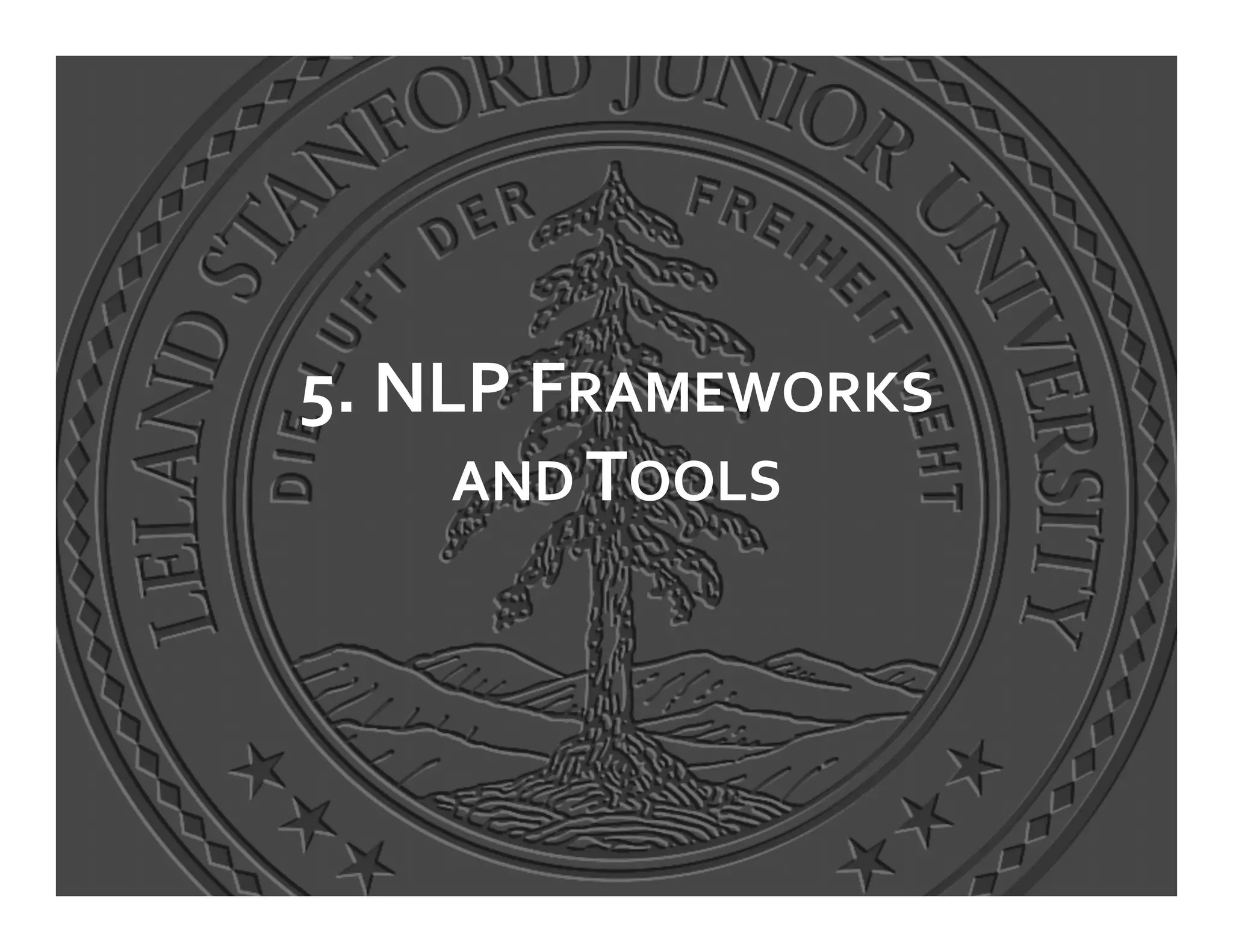 5.	
  NLP	
  FRAMEWORKS	
  
        AND	
  TOOLS	
  
 