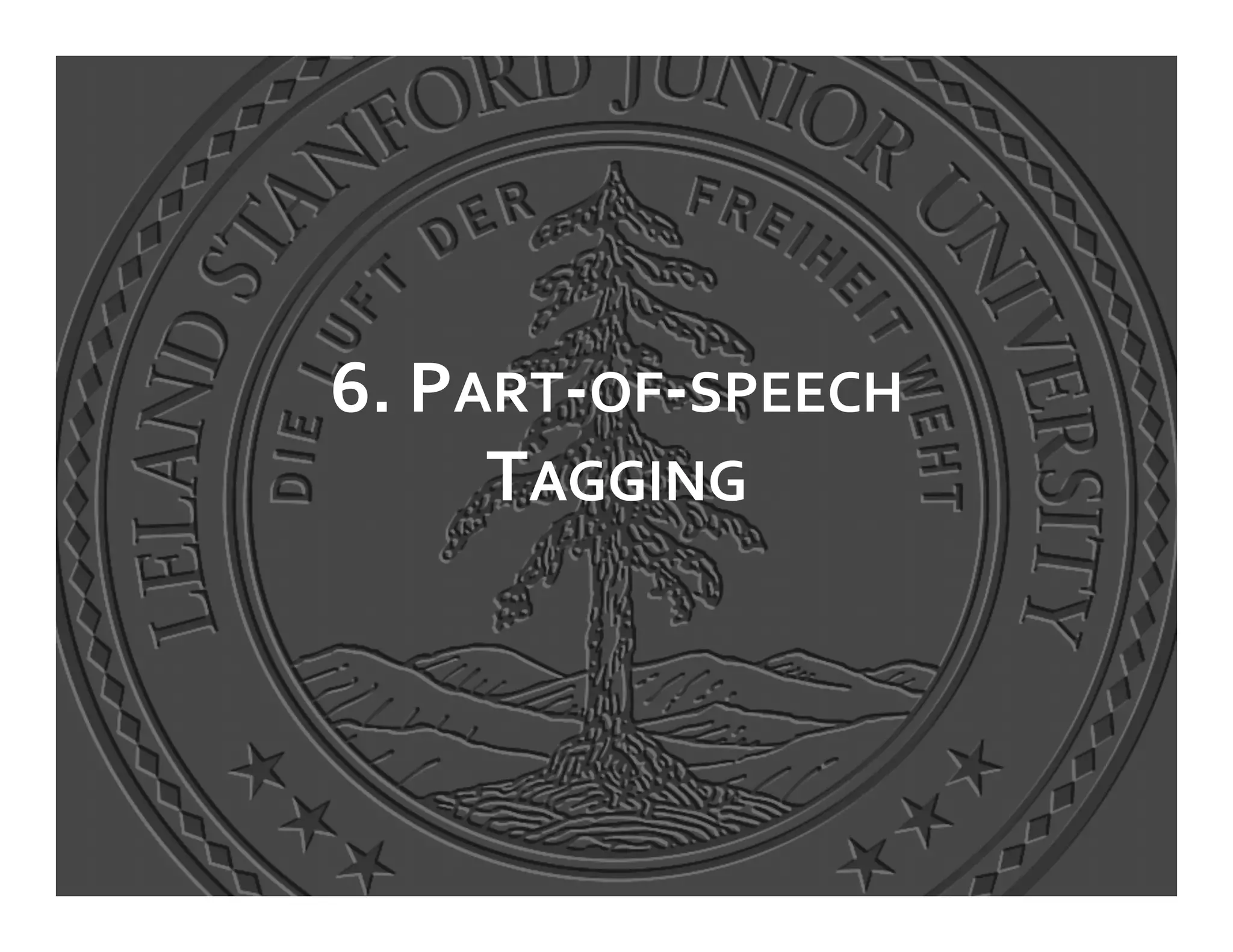 6.	
  PART-­‐OF-­‐SPEECH	
  
        TAGGING	
  
 