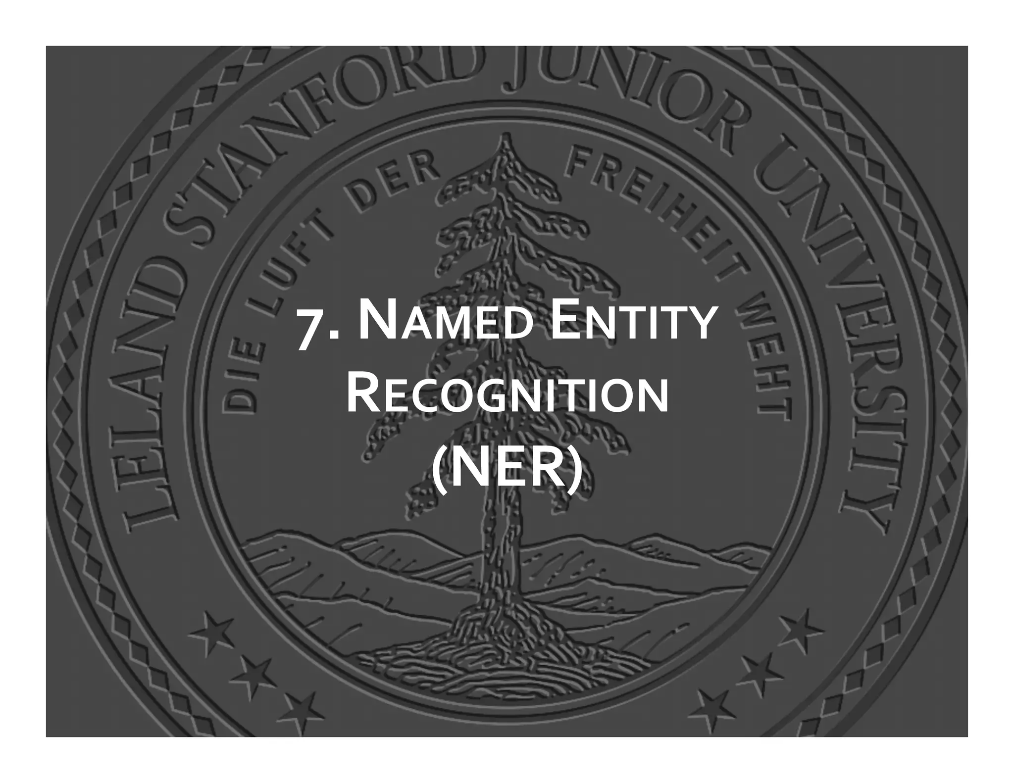 7.	
  NAMED	
  ENTITY	
  
  RECOGNITION	
  
        (NER)	
  
 