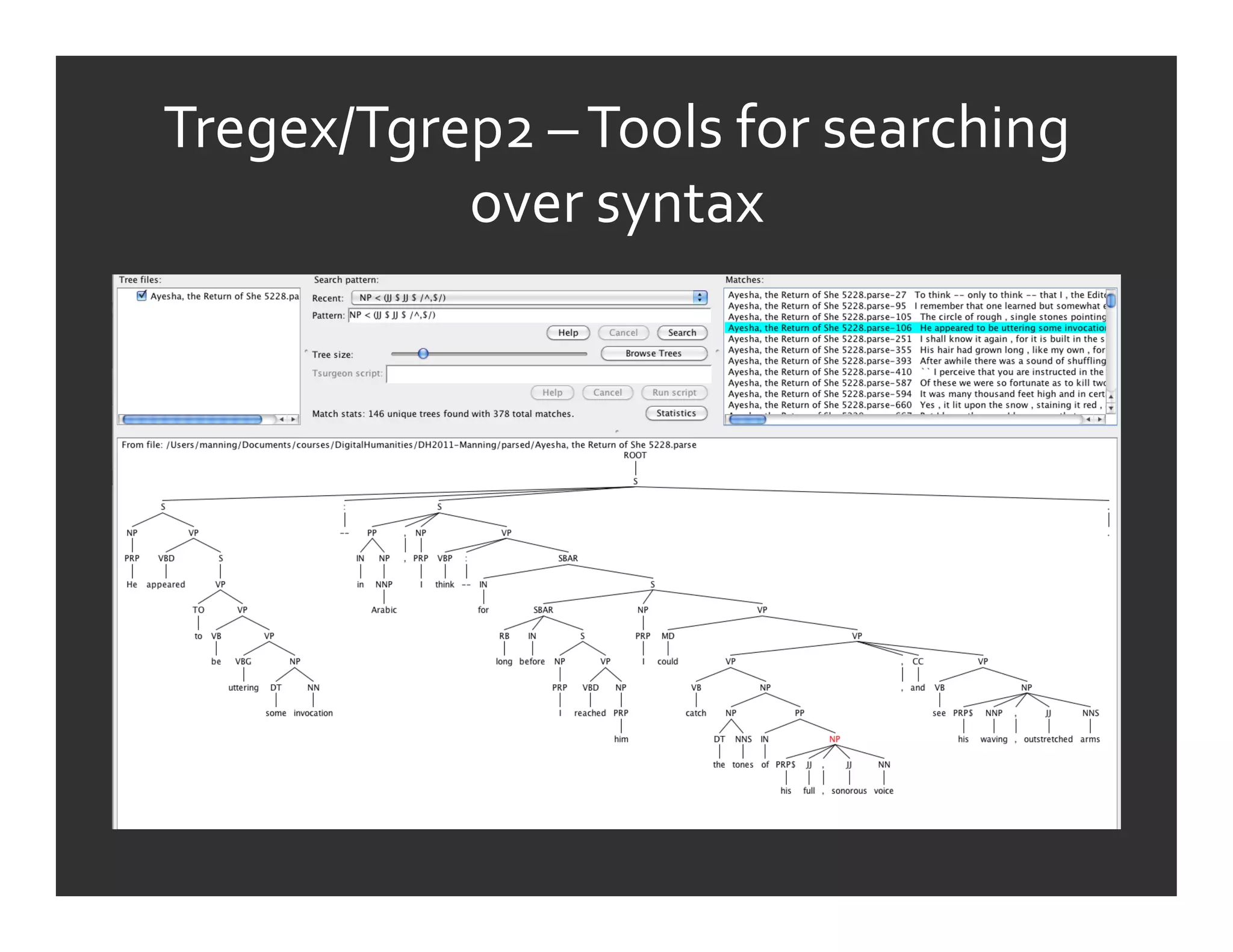 Tregex/Tgrep2	
  –	
  Tools	
  for	
  searching	
  
           over	
  syntax	
  	
  
 