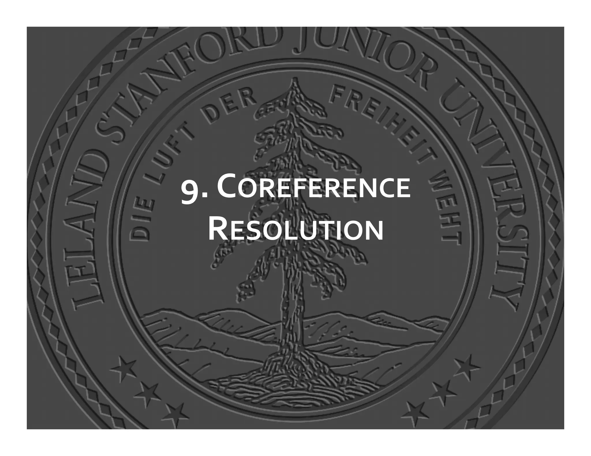 9.	
  COREFERENCE	
  
  RESOLUTION	
  
 