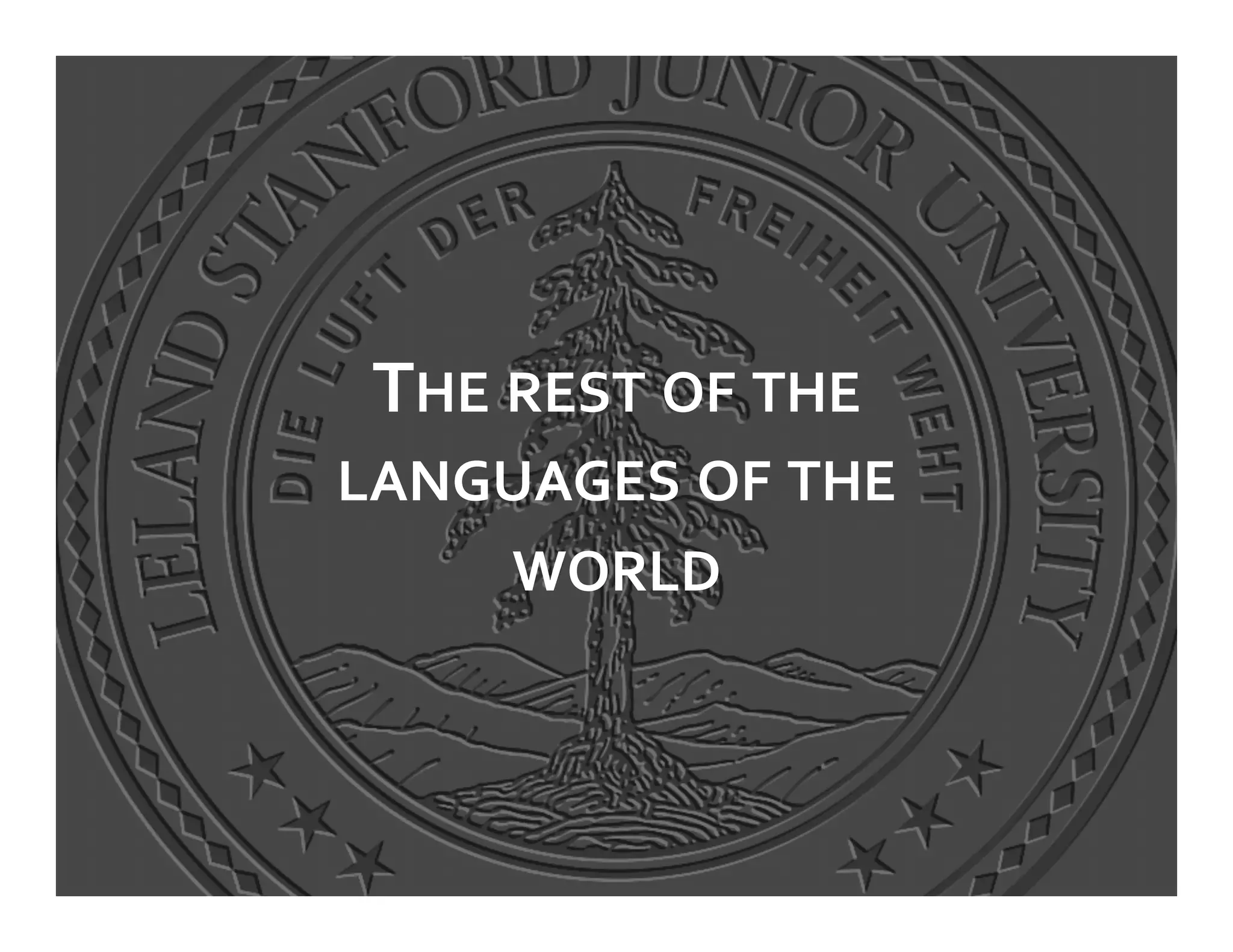 THE	
  REST	
  OF	
  THE	
  
LANGUAGES	
  OF	
  THE	
  
        WORLD	
  
           	
  
 