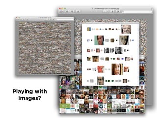 Playing with
images?
 
