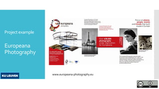 Project example
Europeana
Photography
www.europeana-photography.eu
 