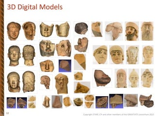 Copyright STARC-CYI and other members of the GRAVITATE consortium 2015
12
3D Digital Models
 