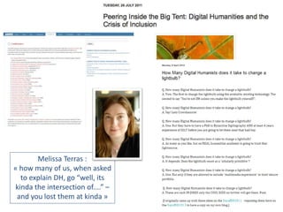 Melissa Terras :
« how many of us, when asked
to explain DH, go “well, its
kinda the intersection of....” –
and you lost them at kinda »
 