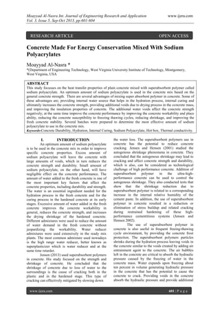 Moayyad Al-Nasra Int. Journal of Engineering Research and Application www.ijera.com
Vol. 3, Issue 5, Sep-Oct 2013, pp.601-604
www.ijera.com 601 | P a g e
Concrete Made For Energy Conservation Mixed With Sodium
Polyacrylates
Moayyad Al-Nasra *
*(Department of Engineering Technology, West Virginia University Institute of Technology, Montgomery,
West Virginia, USA
ABSTRACT
This study focusses on the heat transfer properties of plain concrete mixed with superabsorbent polymer called
sodium polyacrylate. An optimum amount of sodium polyacrylate is used in the concrete mix based on the
general concrete strength. There are several advantages of mixing super absorbent polymer in concrete. Some of
these advantages are; providing internal water source that helps in the hydration process, internal curing and
ultimately increases the concrete strength, providing additional voids due to drying process in the concrete mass,
and improving the insulation properties of concrete. The additional water voids affect the concrete strength
negatively; at the same time improve the concrete performance by improving the concrete workability and place
ability, reducing the concrete susceptibility to freezing thawing cycles, reducing shrinkage, and improving the
fresh concrete stability. Several batches were prepared to determine the most effective amount of sodium
polyacrylate to use in the concrete mix.
Keywords-Concrete Durability, Hydration, Internal Curing, Sodium Polyacrylate, Hot box, Thermal conductivity.
I. INTRODUCTION
An optimum amount of sodium polyacrylate
is to be used in the concrete mix in order to improve
specific concrete properties. Excess amount of
sodium polyacrylate will leave the concrete with
large amounts of voids, which in turn reduces the
concrete strength and durability. Small amount of
sodium polyacrylate, on the other hand, will have
negligible effect on the concrete performance. The
amount of water added to the fresh concrete is one of
the most important key factors that affect the
concrete properties, including durability and strength.
The water is an essential ingredient needed for the
hydration process in the fresh concrete and for the
curing process in the hardened concrete at its early
stages. Excessive amount of water added in the fresh
concrete improves the concrete workability in
general, reduces the concrete strength, and increases
the drying shrinkage of the hardened concrete.
Different admixtures were used to reduce the amount
of water demand in the fresh concrete without
jeopardizing the workability. Water reducer
admixtures were used extensively in the ready mix
plants. The most common admixture used nowadays
is the high range water reducer, better known as
superplasticizer which is water reducer and at the
same time retarder.
Jensen (2013) used superabsorbent polymers
in concrete. His study focused on the strength and
shrinkage of concrete. He concluded that the
shrinkage of concrete due to loss of water to the
surroundings is the cause of cracking both in the
plastic and in the hardened stage. This type of
cracking can effectively mitigated by slowing down
the water loss. The superabsorbent polymers use in
concrete has the potential to reduce concrete
cracking. Jensen and Hensen (2001) studied the
autogenous shrinkage phenomena in concrete. They
concluded that the autogenous shrinkage may lead to
cracking and affect concrete strength and durability,
which is also, can be considered as technological
challenge of high performance concrete. Addition of
superabsorbent polymer in the ultra-high-
performance concrete can be used to control the
autogenous shrinkage. They also conducted tests that
show that the shrinkage reduction due to
superabsorbent polymer is related to a corresponding
increase in the internal relative humidity of the
cement paste. In addition, the use of superabsorbent
polymer in concrete resulted in a reduction or
elimination of stress buildup and related cracking
during restrained hardening of these high-
performance cementitious systems (Jensen and
Hensen 2002).
The use of superabsorbent polymer in
concrete is also useful in frequent freeing-thawing
cycle environment, by providing the concrete frost
protection. The superabsorbent polymers particles
shrinks during the hydration process leaving voids in
the concrete similar to the voids created by adding air
entrainment agent to the concrete. The air bubbles
left in the concrete are critical to absorb the hydraulic
pressure caused by the freezing of water in the
concrete mass. Water expands upon freezing about
ten percent in volume generating hydraulic pressure
in the concrete that has the potential to cause the
concrete to crack. Providing voids in the concrete
absorb the hydraulic pressure and provide additional
RESEARCH ARTICLE OPEN ACCESS
 