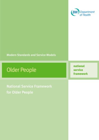 Modern Standards and Service Models


                                      national
Older People                          service
                                      framework



National Service Framework
for Older People
 