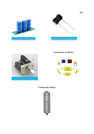 XII
​Condensador de plástico
Condensador tubular
 