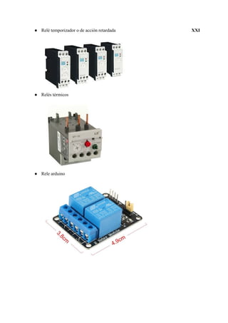 ● Relé temporizador o de acción retardada​ XXI
● Relés térmicos
● Rele arduino
 
