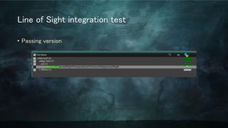 Line of Sight integration test
• Passing version
 