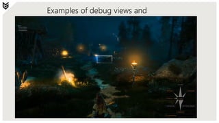 Examples of debug views and
tools
 