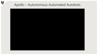 Apollo – Autonomous Automated Autobots
 