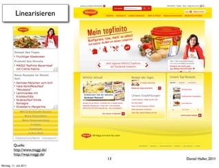 Linearisieren




          Quelle:
          http://www.maggi.de/
          http://wap.maggi.de/
                                 13   Daniel Haller, 2011
Montag, 11. Juli 2011
 