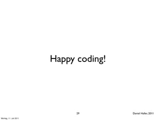 Happy coding!




                              29        Daniel Haller, 2011
Montag, 11. Juli 2011
 