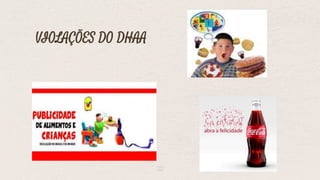 22
VIOLAÇÕES DO DHAA
 