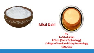 By
T. Achuharam
B.Tech (Dairy Technology)
College of Food and Dairy Technology
TANUVAS
 