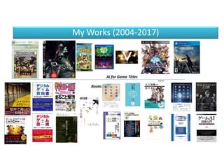 My Works (2004-2017)
AI for Game Titles
Books
 