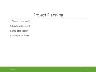 Project Planning
1. Stage construction
2. Route alignment
3. Depot location
4. Station facilities
6/26/2022 14
 