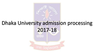 Dhaka University admission processing
2017-18
 