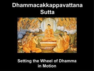 Dhammacakkappavattana Sutta Setting the Wheel of Dhamma in Motion 