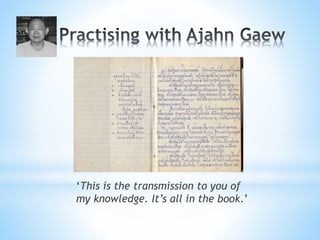 ‘This is the transmission to you of
my knowledge. It’s all in the book.’
 