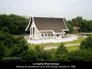 La Capilla Dhammakaya   Atribuye la arquitectura de la ASA Design Awards en 1998.  