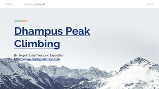 Confidential Customized for Lorem Ipsum LLC Version 1.0
Dhampus Peak
Climbing
By: Nepal Guide Treks and Expedition
https://www.nepalguidetreks.com
 