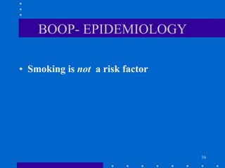 BOOP- EPIDEMIOLOGY Smoking is  not  a risk factor 