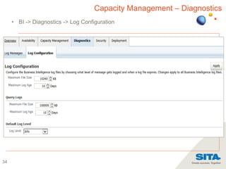 34
Capacity Management – Diagnostics
• BI -> Diagnostics -> Log Configuration
 