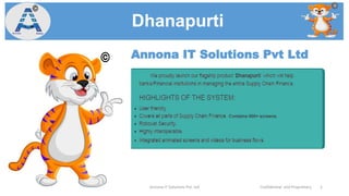 Dhanapurti
Annona IT Solutions Pvt. Ltd Confidential and Proprietary 1
Annona IT Solutions Pvt Ltd
 