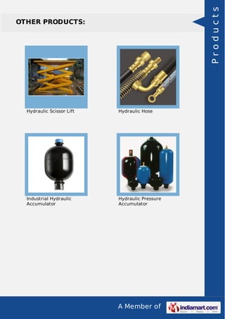 A Member of
OTHER PRODUCTS:
Hydraulic Scissor Lift Hydraulic Hose
Industrial Hydraulic
Accumulator
Hydraulic Pressure
Accumulator
Products
 