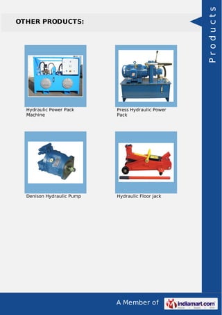 A Member of
OTHER PRODUCTS:
Hydraulic Power Pack
Machine
Press Hydraulic Power
Pack
Denison Hydraulic Pump Hydraulic Floor Jack
Products
 