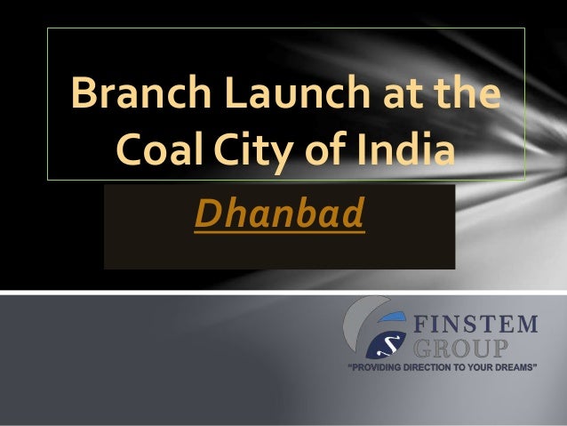 Dhanbad
Branch Launch at the
Coal City of India
 