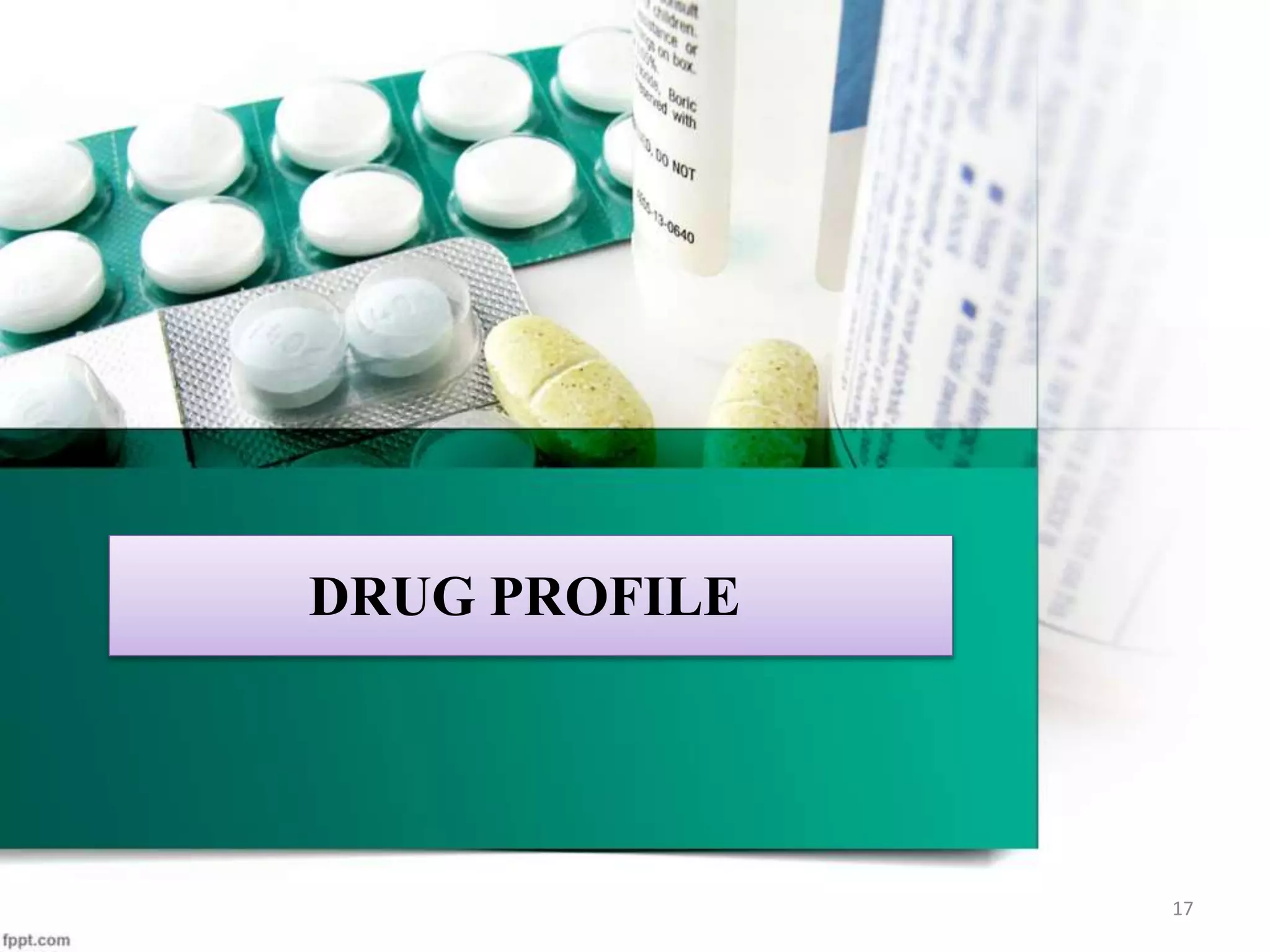 DRUG PROFILE
17
 
