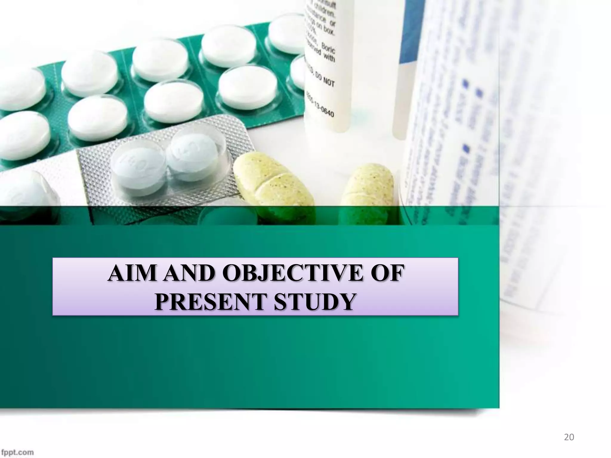 AIM AND OBJECTIVE OF
PRESENT STUDY
20
 