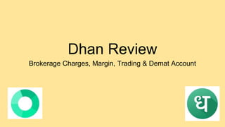 Dhan Review
Brokerage Charges, Margin, Trading & Demat Account
 