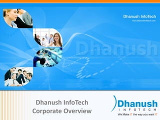 Dhanush InfoTech
Corporate Overview
 