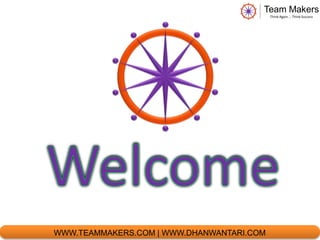 WWW.TEAMMAKERS.COM | WWW.DHANWANTARI.COM 
 