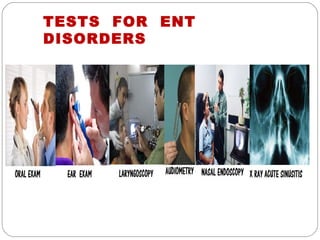 TESTS FOR ENT
DISORDERS
 
