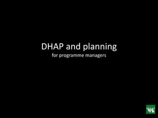 DHAP and planning
for programme managers
 