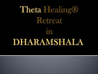 Theta Healing®Retreat in DHARAMSHALA  