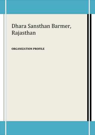 Dhara Sansthan Barmer, 
Rajasthan 
ORGANIZATION PROFILE 
 
