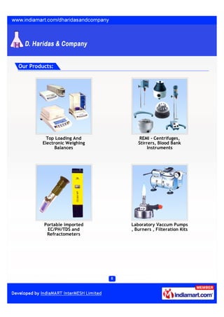 Our Products:




          Top Loading And         REMI - Centrifuges,
        Electronic Weighing      Stirrers, Blood Bank
              Balances                Instruments




         Portable imported    Laboratory Vaccum Pumps
          EC/PH/TDS and       , Burners , Filteration Kits
          Refractometers
 